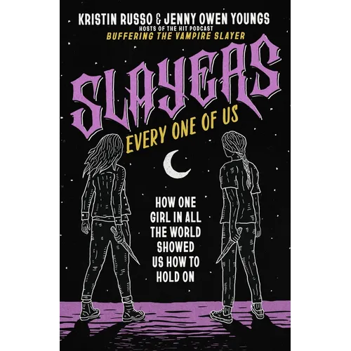 Slayers, Every One of Us: How One Girl in All the World Showed Us How to Hold on - Hardcover