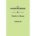 Scotch-Irish, or the Scot in North Britain, North Ireland, and North America. in Two Volumes. Volume II