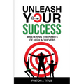 Unleash Your Success: Mastering the Habits of High Achievers