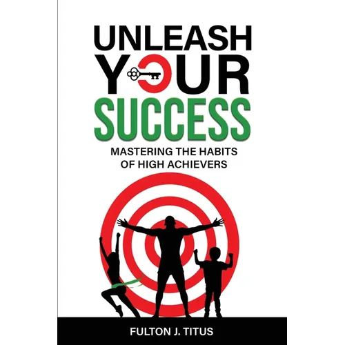 Unleash Your Success: Mastering the Habits of High Achievers