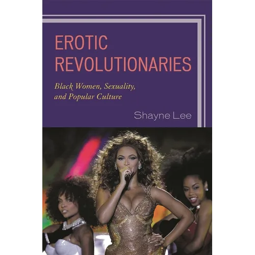 Erotic Revolutionaries: Black Women, Sexuality, and Popular Culture - Paperback