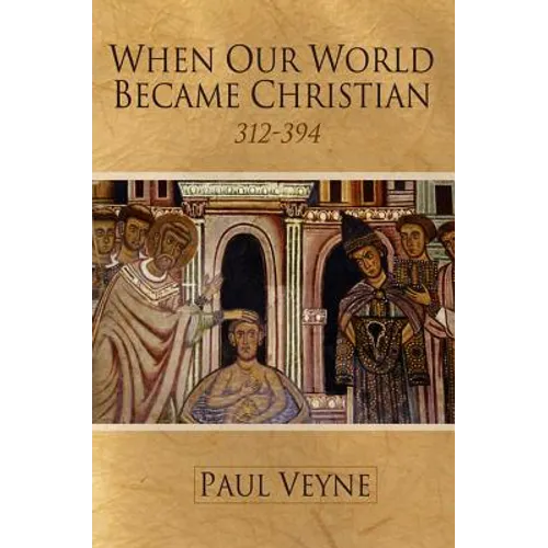 When Our World Became Christian: 312 - 394 - Paperback