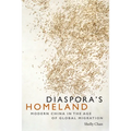 Diaspora's Homeland: Modern China in the Age of Global Migration