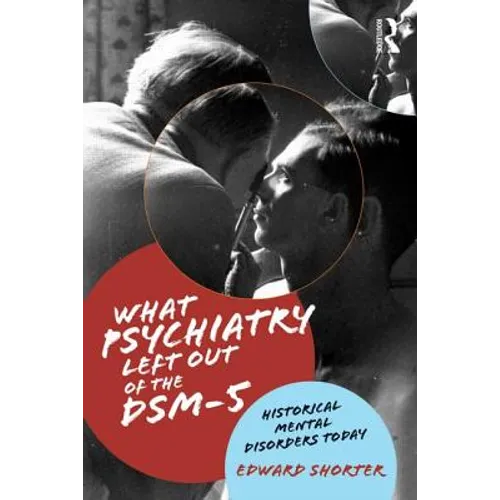 What Psychiatry Left Out of the DSM-5: Historical Mental Disorders Today - Paperback