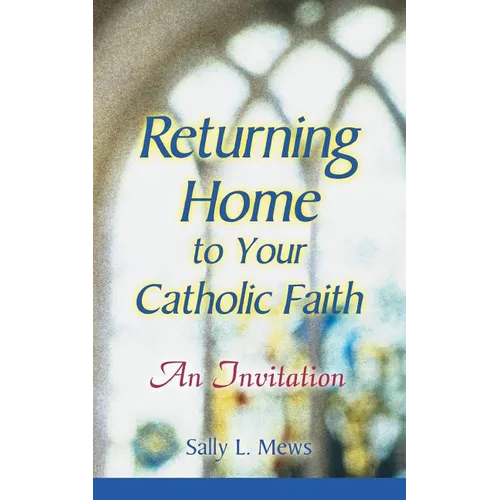 Returning Home to Your Catholic Faith: An Invitation - Paperback