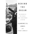 Behind the Dream: The Making of the Speech That Transformed a Nation