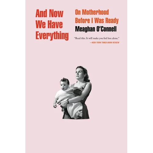 And Now We Have Everything: On Motherhood Before I Was Ready - Paperback