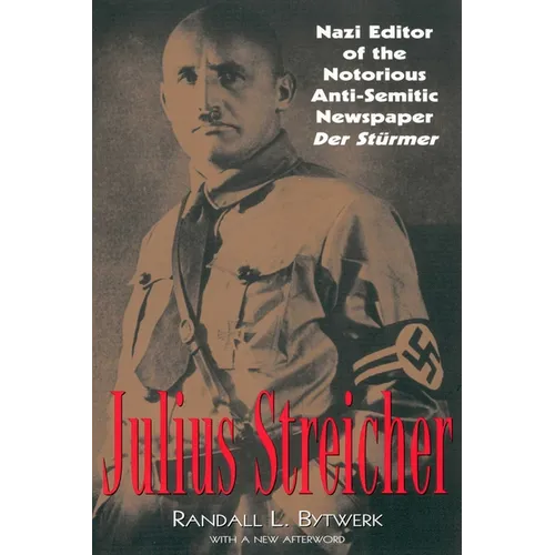 Julius Streicher: Nazi Editor of the Notorious Anti-semitic Newspaper Der Sturmer - Paperback