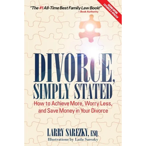 Divorce, Simply Stated (2nd ed.): How to Achieve More, Worry less and Save Money in Your Divorce