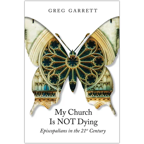 My Church Is Not Dying: Episcopalians in the 21st Century - Paperback