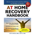 At Home Recovery Handbook: Recover from Alcohol and Drug Addiction in 28-Days At Home!