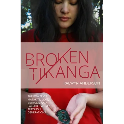Broken Tikanga: The power of matakite, love, betrayal and sacrifice woven through generations - Paperback