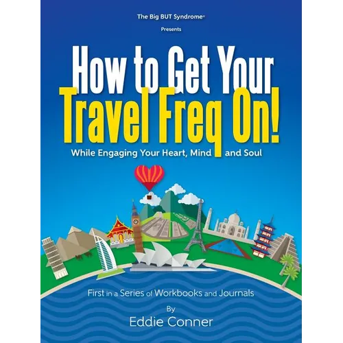How to Get Your Travel Freq On!: While Engaging Your Heart, Mind and Soul - Hardcover