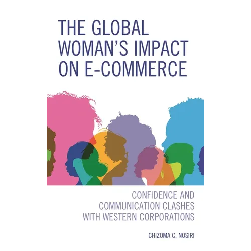 The Global Woman's Impact on E-Commerce: Confidence and Communication Clashes with Western Corporations - Hardcover
