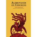 Aldrovandi on Chickens: The Ornothology of Ulisse Aldrovandi (1600) Volume II Book XIV