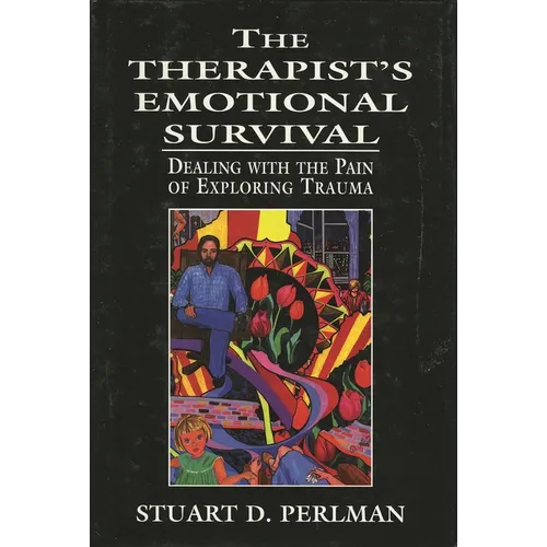The Therapist's Emotional Survival: Dealing with the Pain of Exploring Trauma - Hardcover