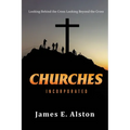 Churches Incorporated: Looking Behind the Cross Looking Beyond the Cross