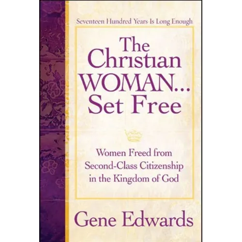 The Christian Woman...Set Free: Women Freed From Second-Class Citizenship in the Kingdom of God - Paperback