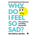 Why Do I Feel So Sad?: Your pathway to healing depression