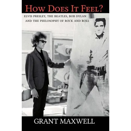 How Does It Feel?: Elvis Presley, The Beatles, Bob Dylan, and the Philosophy of Rock and Roll - Paperback