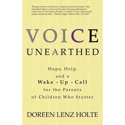 Voice Unearthed: Hope, Help and a Wake-Up Call for the Parents of Children Who Stutter - Paperback