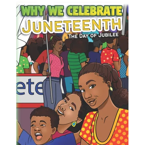 Why We Celebrate Juneteenth: The Day Of Jubilee - Paperback