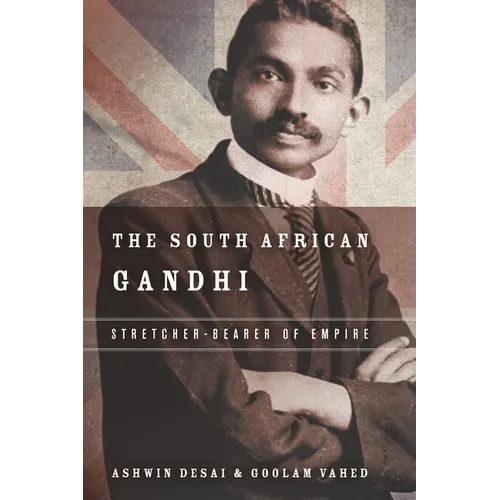 The South African Gandhi: Stretcher-Bearer of Empire - Hardcover