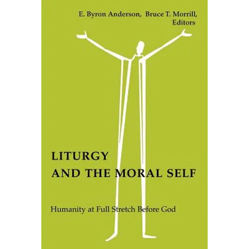 Liturgy and the Moral Self: Humanity at Full Stretch Before God - Paperback