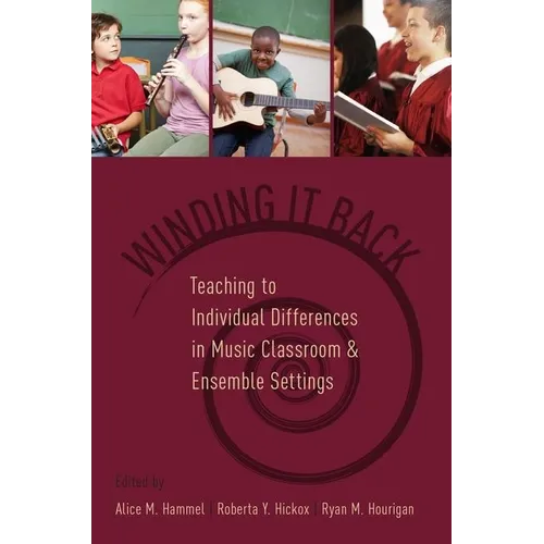 Winding It Back: Teaching to Individual Differences in Music Classroom and Ensemble Settings - Paperback