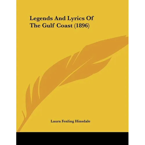 Legends And Lyrics Of The Gulf Coast (1896) - Paperback