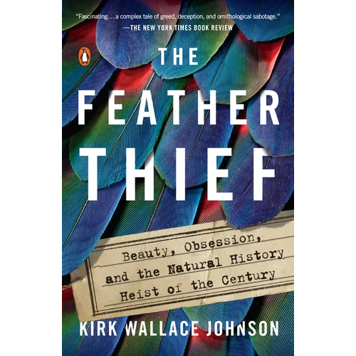 The Feather Thief: Beauty, Obsession, and the Natural History Heist of the Century