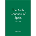 The Arab Conquest of Spain: 710 - 797