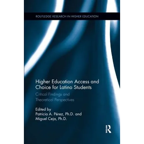 Higher Education Access and Choice for Latino Students: Critical Findings and Theoretical Perspectives