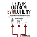 Deliver Us From Evolution?: A Christian Biologist's In-Depth Look at the Evidence Reveals a Surprising Harmony Between Science and God