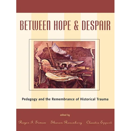 Between Hope and Despair: Pedagogy and the Remembrance of Historical Trauma - Paperback