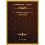 The Mystery Religions and Christianity