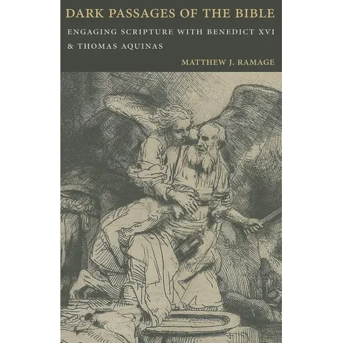 Dark Passages of the Bible: Engaging Scripture with Benedict XVI and St. Thomas Aquinas - Paperback