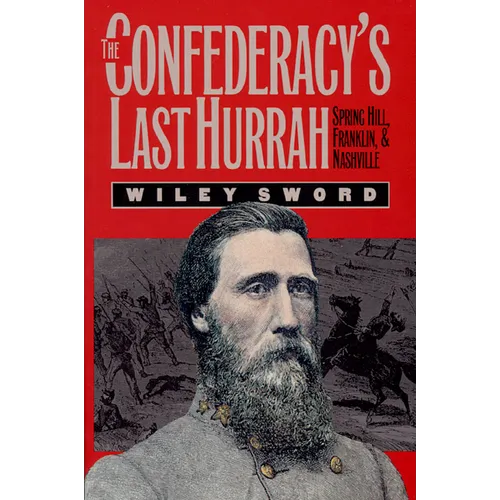 The Confederacy's Last Hurrah: Spring Hill, Franklin, and Nashville