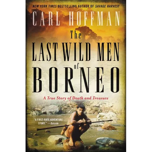 The Last Wild Men of Borneo: A True Story of Death and Treasure