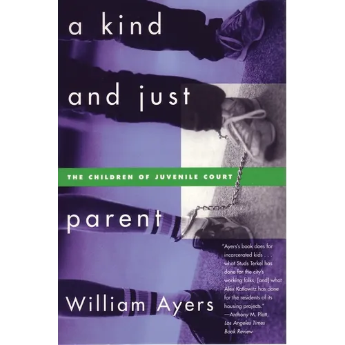 A Kind and Just Parent: The Children of Juvenile Court - Paperback