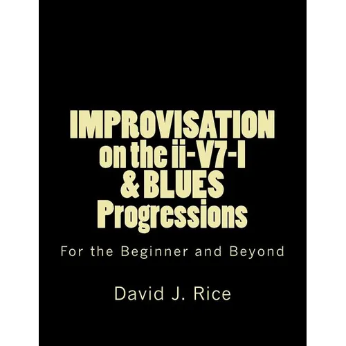 IMPROVISATION on the ii-V7-I & BLUES Progressions For the Beginner and Beyond - Paperback