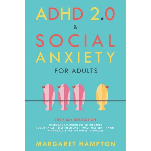 ADHD 2.0 & Social Anxiety for Adults: The 7-day Revolution. Overcome Attention Deficit Disorder. Social Skills Self-Discipline Focus Mastery Habits. W - Paperback