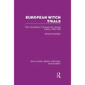 European Witch Trials (Rle Witchcraft): Their Foundations in Popular and Learned Culture, 1300-1500