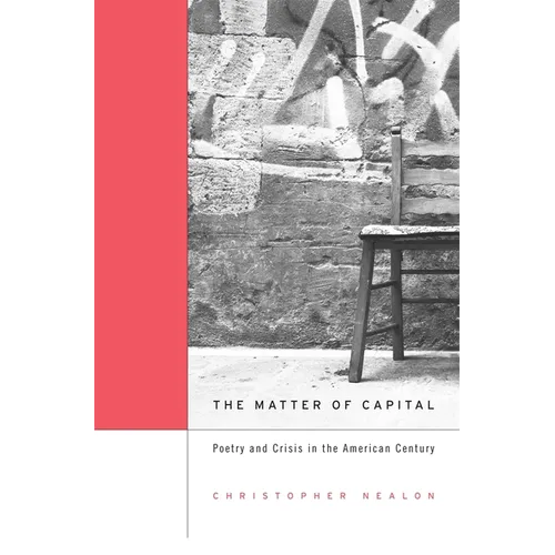 Matter of Capital: Poetry and Crisis in the American Century - Hardcover