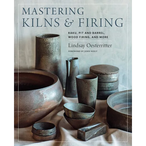 Mastering Kilns and Firing: Raku, Pit and Barrel, Wood Firing, and More - Hardcover