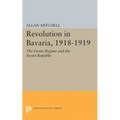 Revolution in Bavaria, 1918-1919: The Eisner Regime and the Soviet Republic