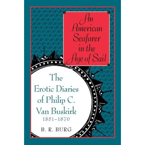 An American Seafarer in the Age of Sail: The Erotic Diaries of Philip C. Van Buskirk, 1851-1870 - Paperback