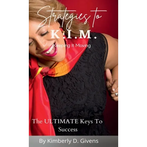 Strategies to K.I.M.: The Ultimate Keys To Success