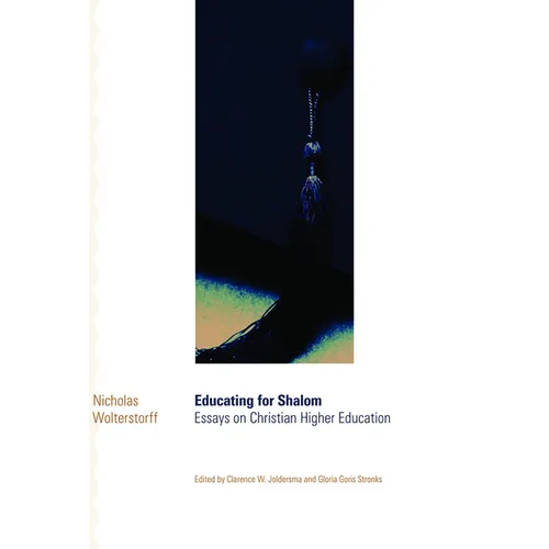 Educating for Shalom: Essays on Christian Higher Education - Paperback