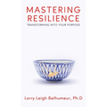Mastering Resilience: Transforming into your purpose
